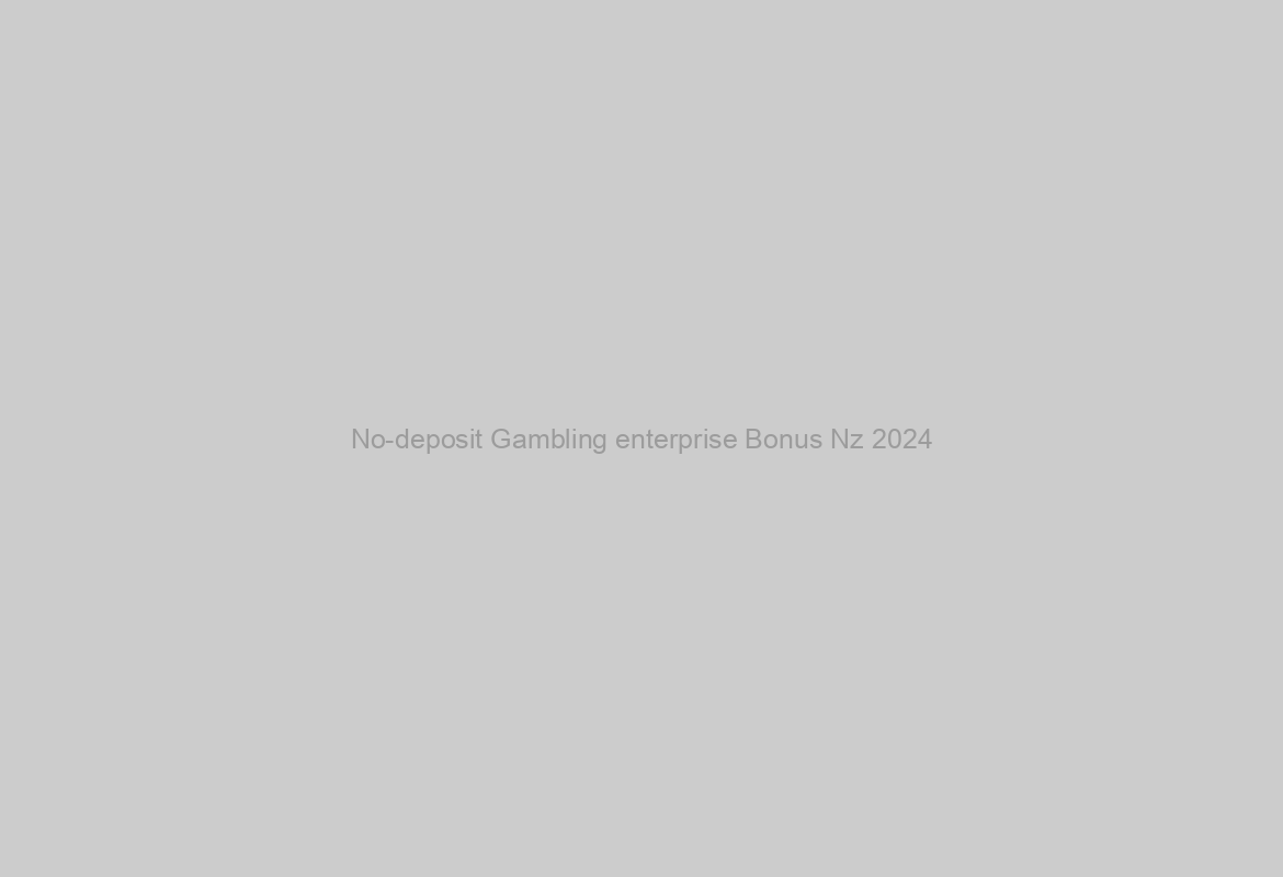 No-deposit Gambling enterprise Bonus Nz 2024